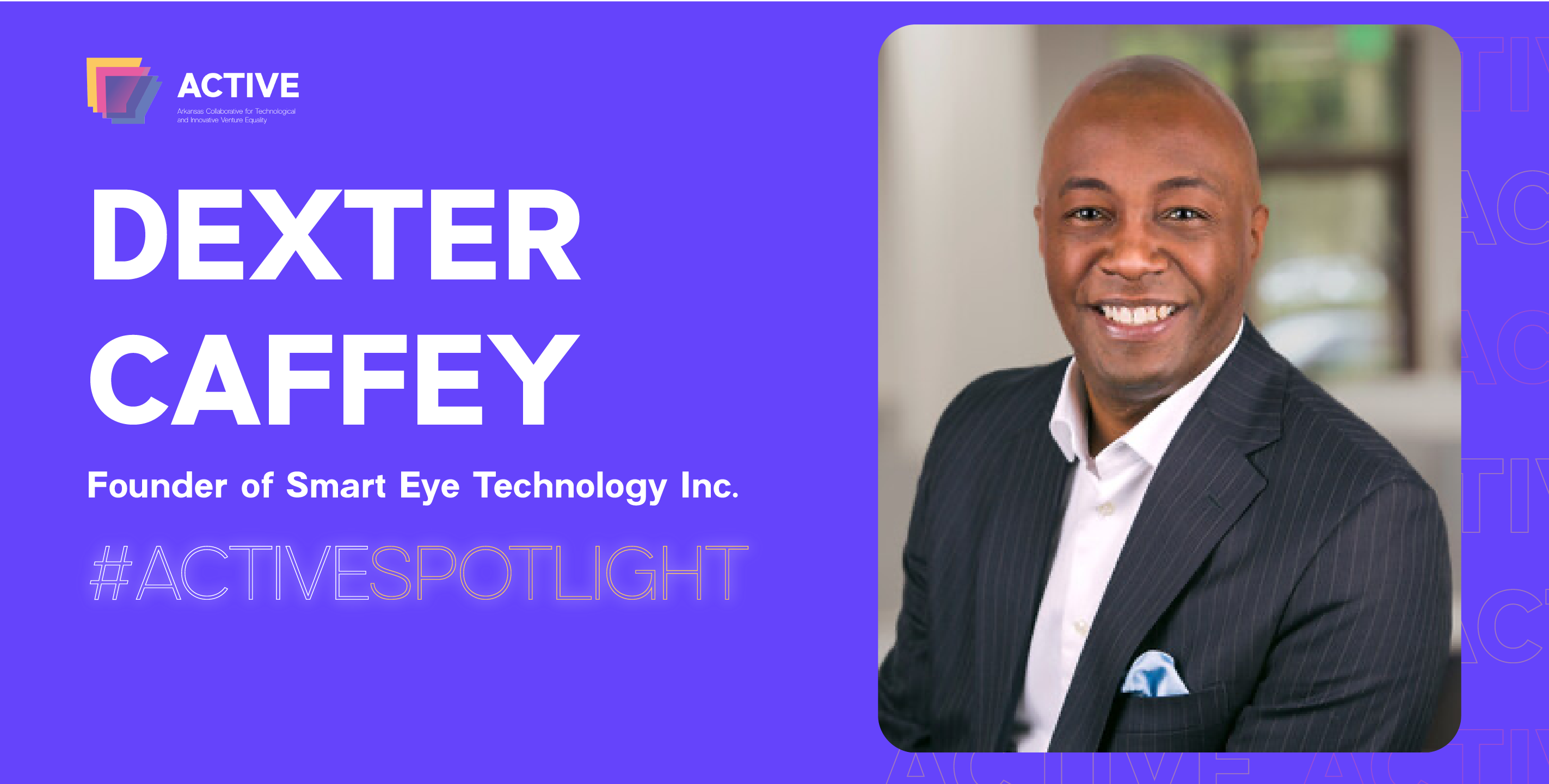 You are currently viewing ACTIVE Spotlight: Dexter Caffey, CEO and Founder of Smart Eye Technology Inc.